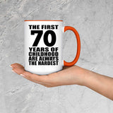 70th Birthday First 70 Years of Childhood Are The Hardest - 15oz Accent Mug Orange