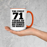 71st Birthday First 71 Years of Childhood Are The Hardest - 15oz Accent Mug Orange