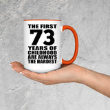 73rd Birthday First 73 Years of Childhood Are The Hardest - 15oz Accent Mug Orange