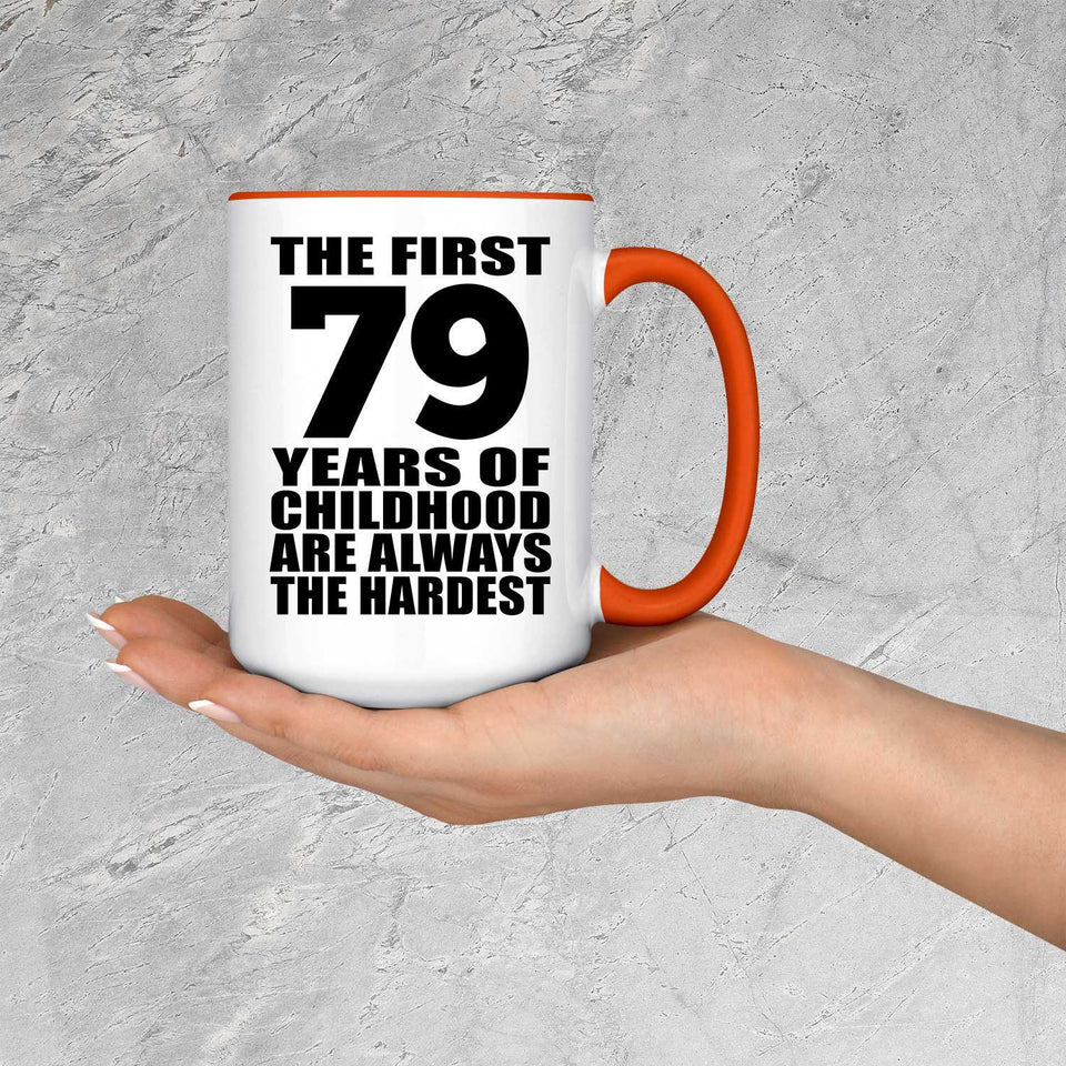 79th Birthday First 79 Years of Childhood Are The Hardest - 15oz Accent Mug Orange