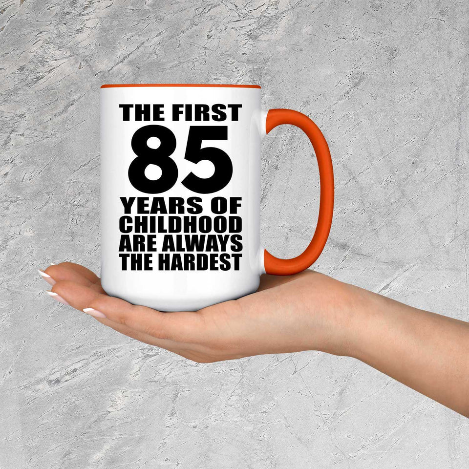 85th Birthday First 85 Years of Childhood Are The Hardest - 15oz Accent Mug Orange