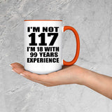 117th Birthday I'm Not 117 I'm 18 With 99 Years Experience - 15oz Accent Mug Orange