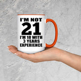 21st Birthday I'm Not 21 I'm 18 With 3 Years Experience - 15oz Accent Mug Orange