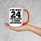 24th Birthday I'm Not 24 I'm 18 With 6 Years Experience - 15oz Accent Mug Orange