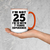 25th Birthday I'm Not 25 I'm 18 With 7 Years Experience - 15oz Accent Mug Orange