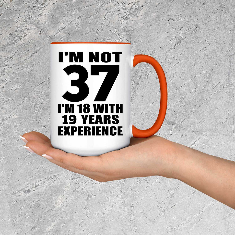 37th Birthday I'm Not 37 I'm 18 With 19 Years Experience - 15oz Accent Mug Orange