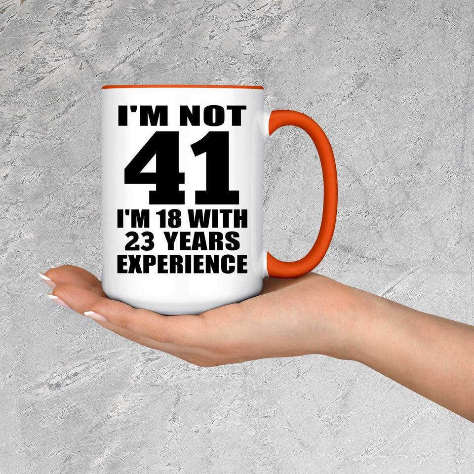 41st Birthday I'm Not 41 I'm 18 With 23 Years Experience - 15oz Accent Mug Orange