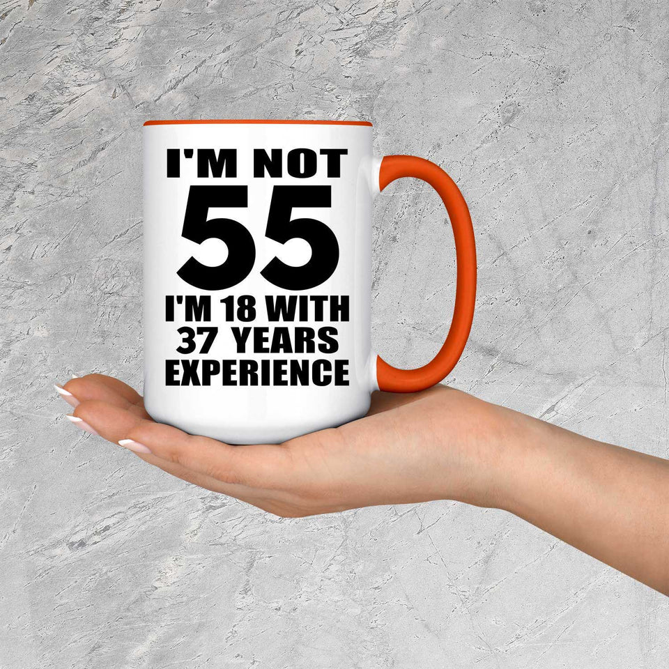55th Birthday I'm Not 55 I'm 18 With 37 Years Experience - 15oz Accent Mug Orange