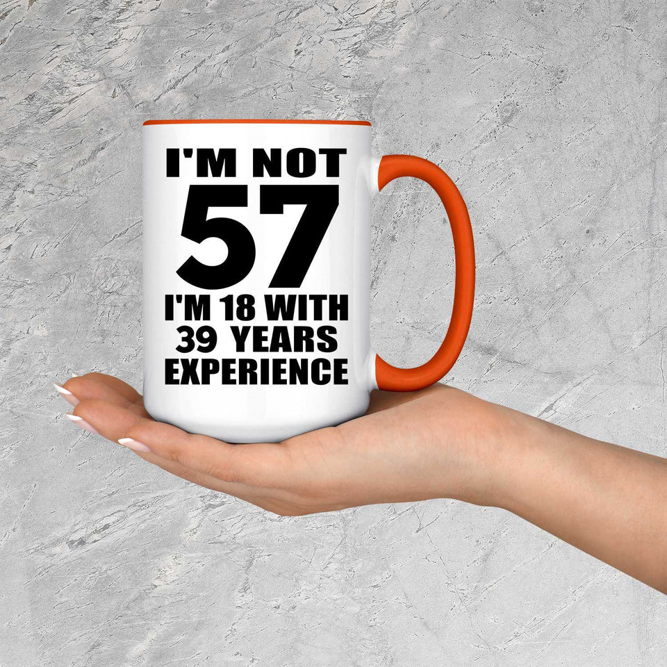 57th Birthday I'm Not 57 I'm 18 With 39 Years Experience - 15oz Accent Mug Orange
