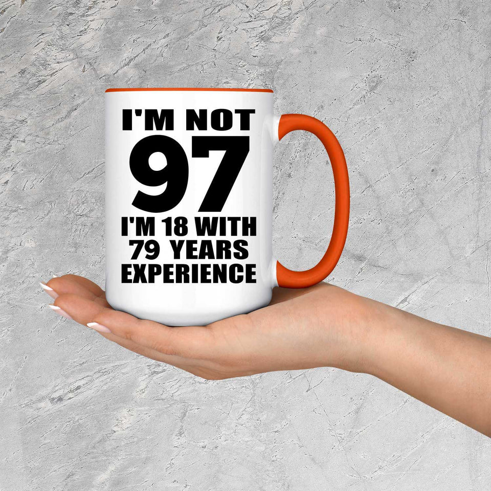 97th Birthday I'm Not 97 I'm 18 With 79 Years Experience - 15oz Accent Mug Orange