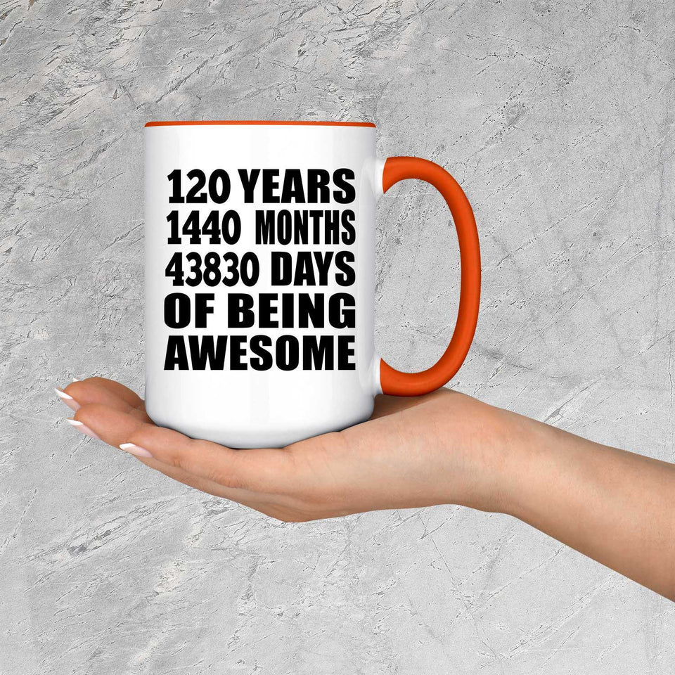 120th Birthday 120 Years 1440 Months 43830 Days Of Awesome - 15oz Accent Mug Orange