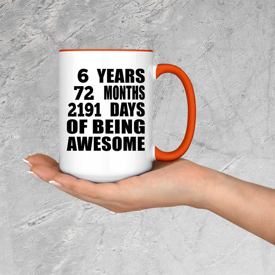 6th Birthday 6 Years 72 Months 2191 Days Of Awesome - 15oz Accent Mug Orange