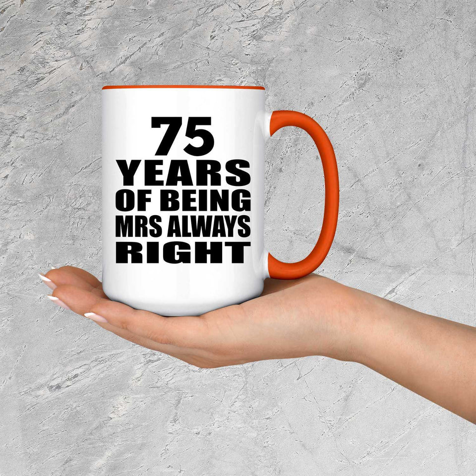 75th Anniversary 75 Years of Being Mrs Always Right - 15oz Accent Mug Orange