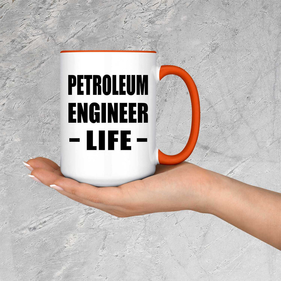 Petroleum Engineer Life - 15oz Accent Mug Orange