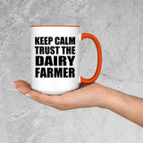 Keep Calm and Trust The Dairy Farmer - 15oz Accent Mug Orange