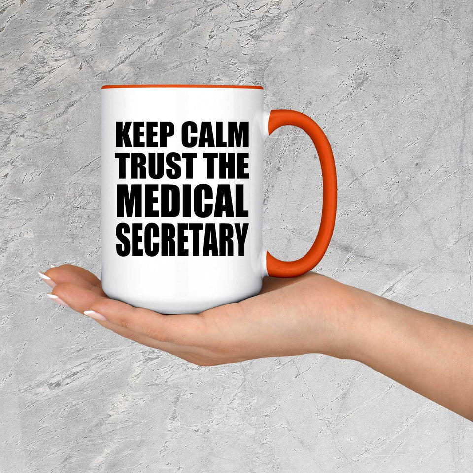 Keep Calm and Trust The Medical Secretary - 15oz Accent Mug Orange