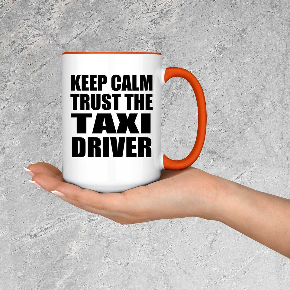 Keep Calm and Trust The Taxi Driver - 15oz Accent Mug Orange