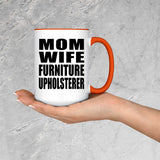 Mom Wife Furniture Upholsterer - 15oz Accent Mug Orange