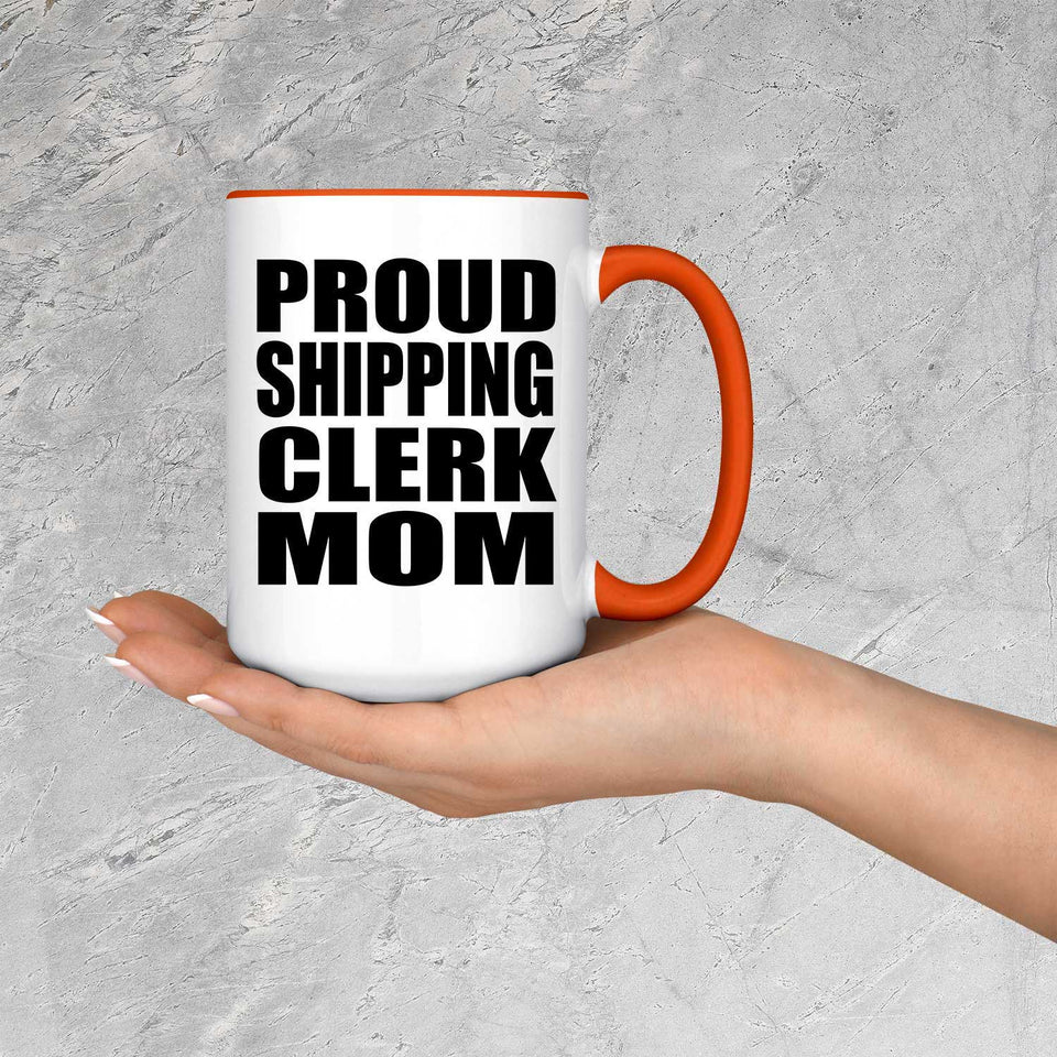 Proud Shipping Clerk Mom - 15oz Accent Mug Orange