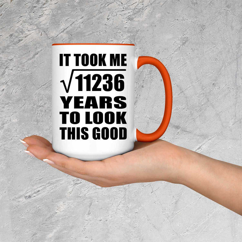 106th Birthday Took Square Root of 11236 Years To Look Good - 15oz Accent Mug Orange