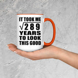 17th Birthday Took Square Root of 289 Years To Look Good - 15oz Accent Mug Orange