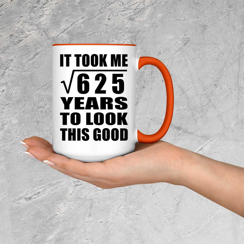 25th Birthday Took Square Root of 625 Years To Look Good - 15oz Accent Mug Orange