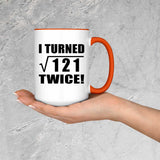 22nd Birthday I Turned Square Root of 121 Twice - 15oz Accent Mug Orange