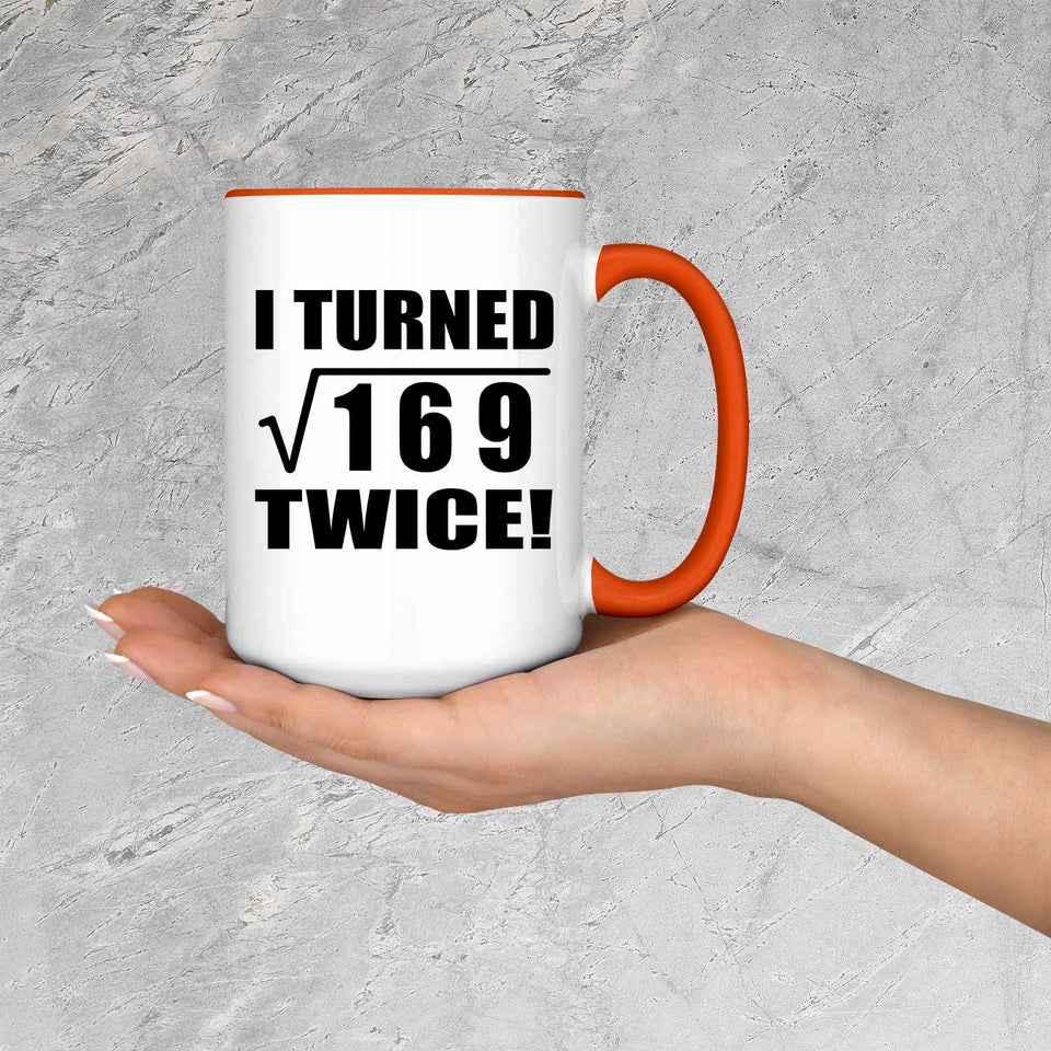 26th Birthday I Turned Square Root of 169 Twice - 15oz Accent Mug Orange