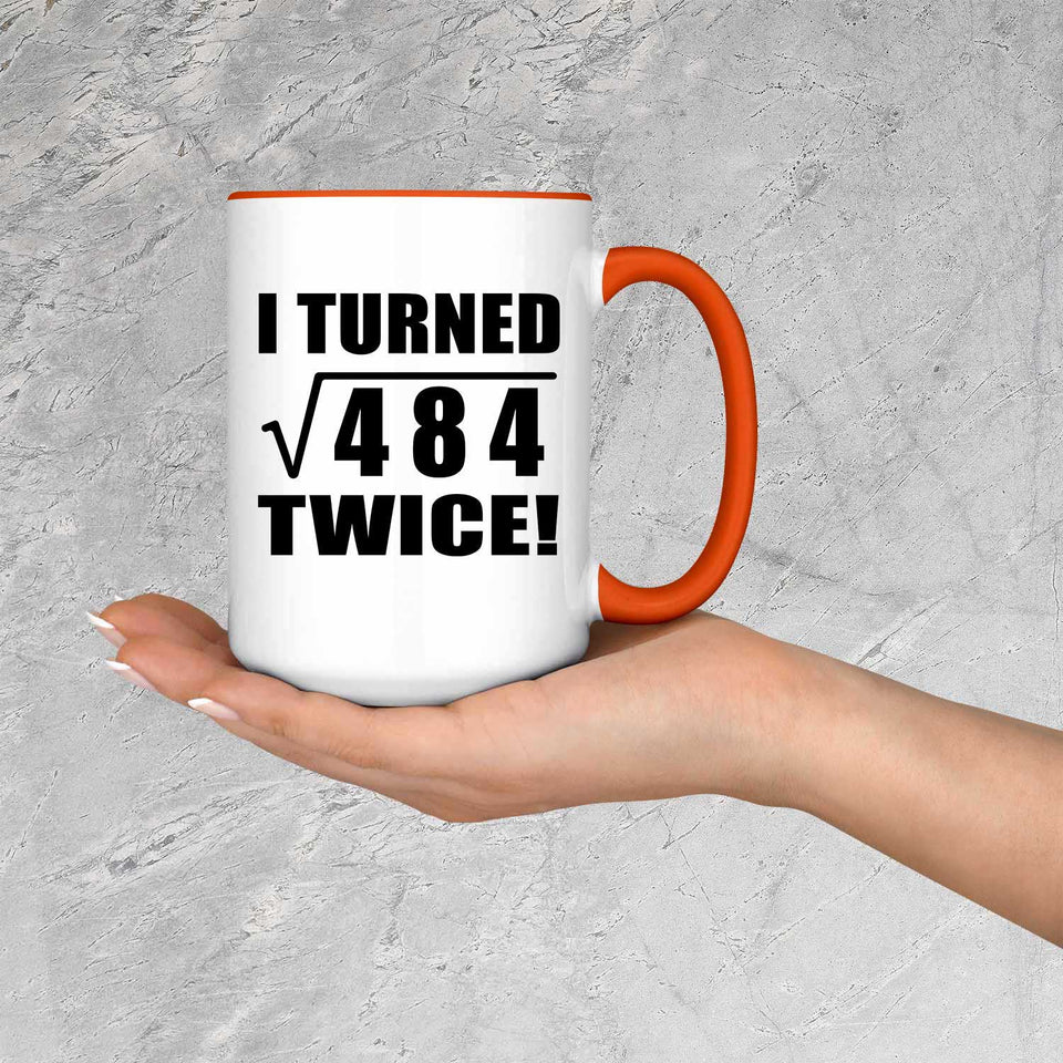 44th Birthday I Turned Square Root of 484 Twice - 15oz Accent Mug Orange