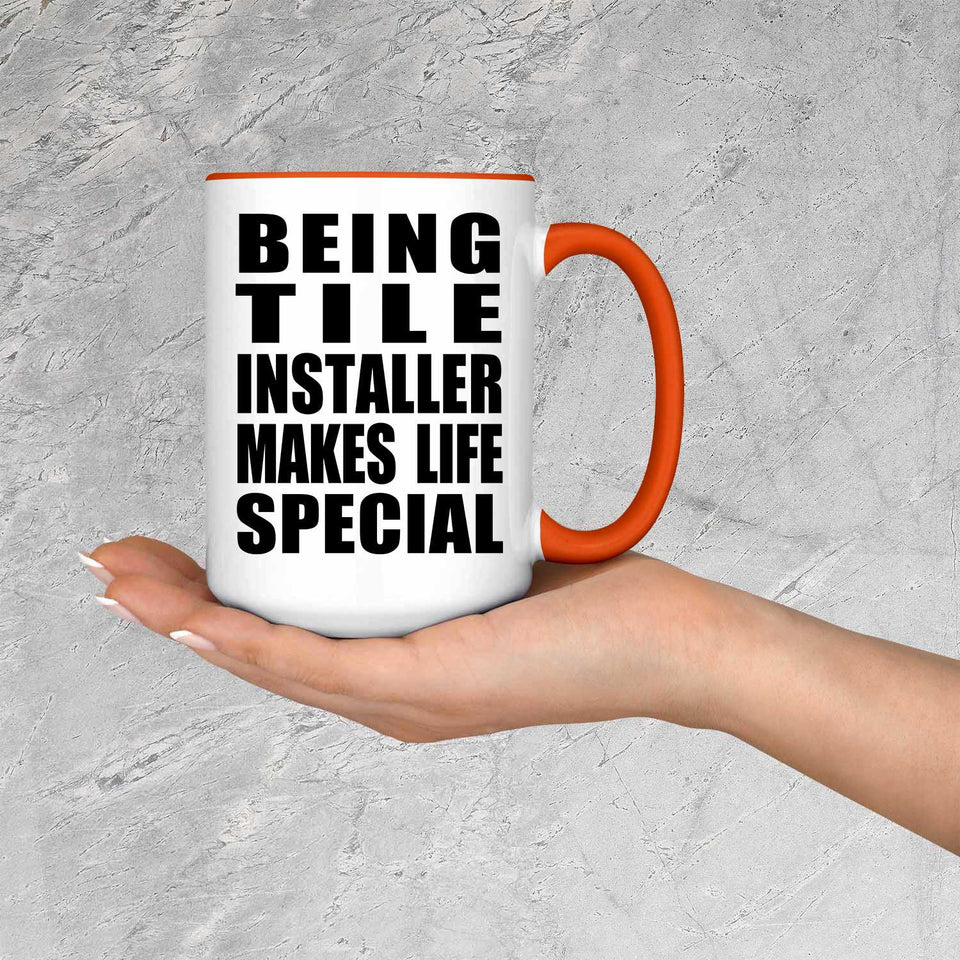 Being Tile Installer Makes Life Special - 15oz Accent Mug Orange