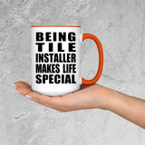 Being Tile Installer Makes Life Special - 15oz Accent Mug Orange