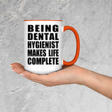 Being Dental Hygienist Makes Life Complete - 15oz Accent Mug Orange