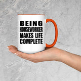 Being Houseworker Makes Life Complete - 15oz Accent Mug Orange