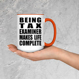 Being Tax Examiner Makes Life Complete - 15oz Accent Mug Orange