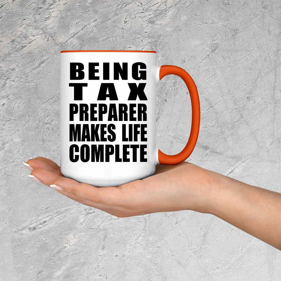 Being Tax Preparer Makes Life Complete - 15oz Accent Mug Orange