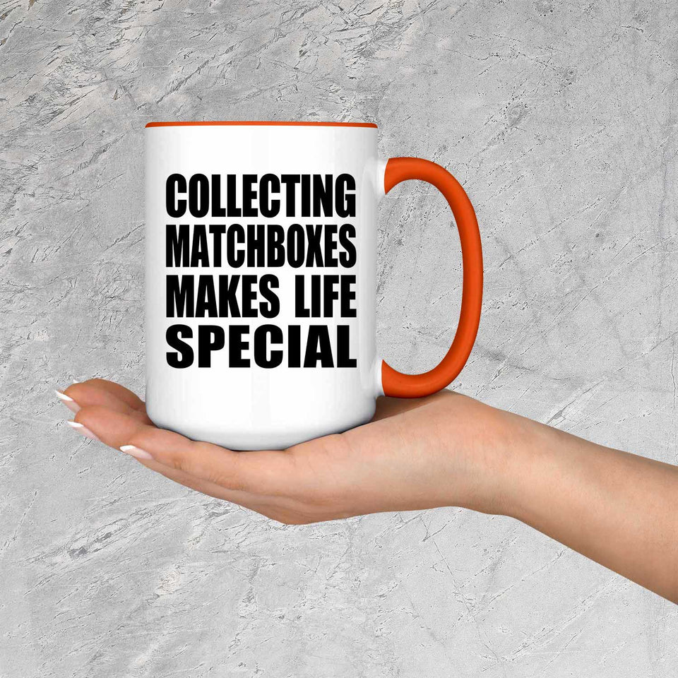 Collecting Matchboxes Makes Life Special - 15oz Accent Mug Orange