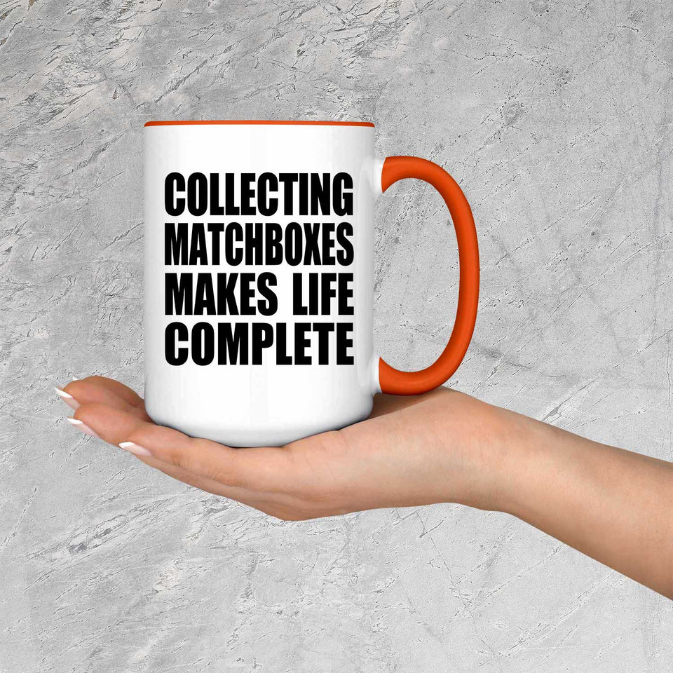 Collecting Matchboxes Makes Life Complete - 15oz Accent Mug Orange