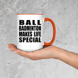 Ball Badminton Makes Life Special - 15oz Accent Mug Orange