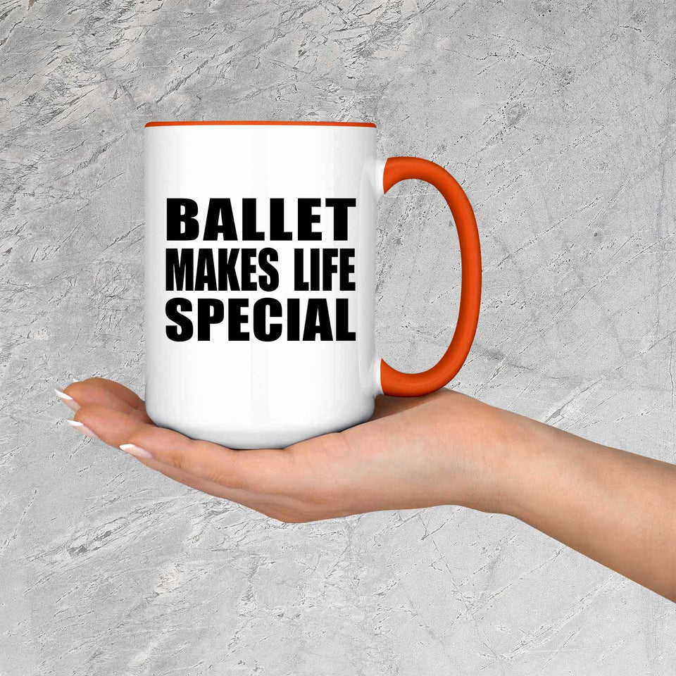 Ballet Makes Life Special - 15oz Accent Mug Orange