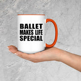 Ballet Makes Life Special - 15oz Accent Mug Orange