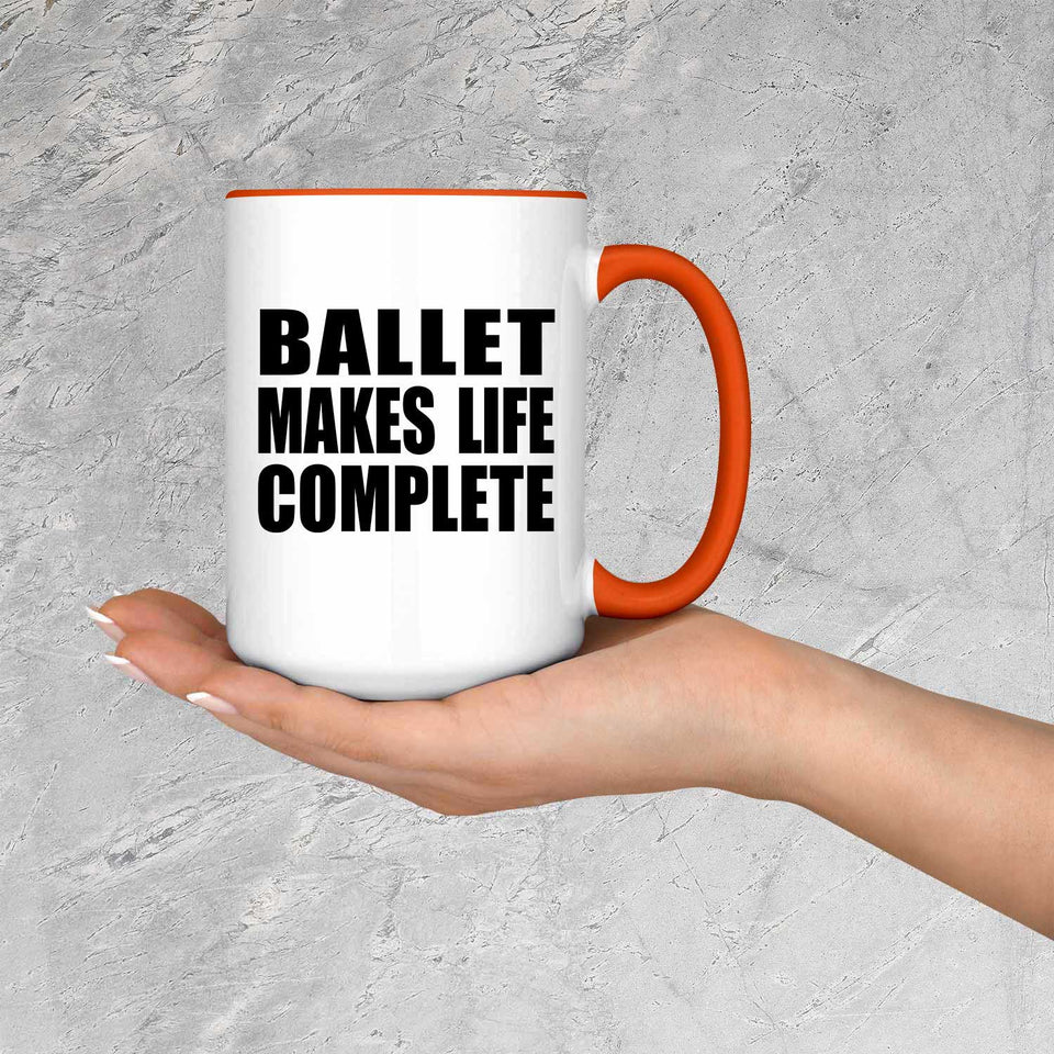 Ballet Makes Life Complete - 15oz Accent Mug Orange