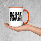 Ballet Makes Life Complete - 15oz Accent Mug Orange