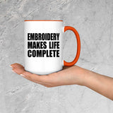 Embroidery Makes Life Complete - 15oz Accent Mug Orange