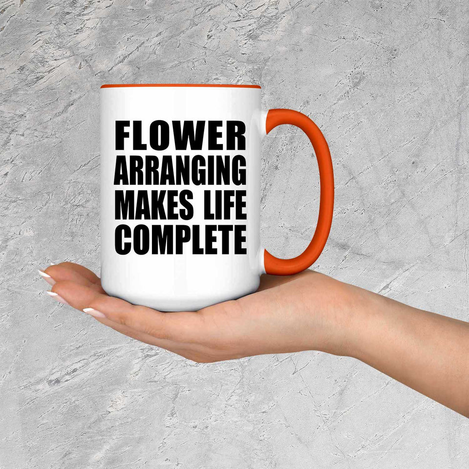 Flower Arranging Makes Life Complete - 15oz Accent Mug Orange