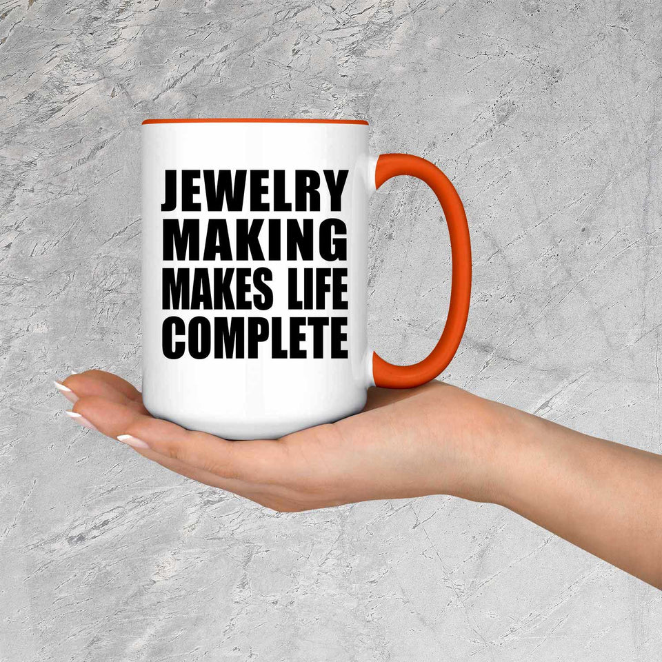 Jewelry Making Makes Life Complete - 15oz Accent Mug Orange
