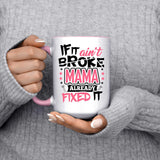 If It Ain't Broke, MAMA Already Fixed It - 15oz Accent Mug Pink
