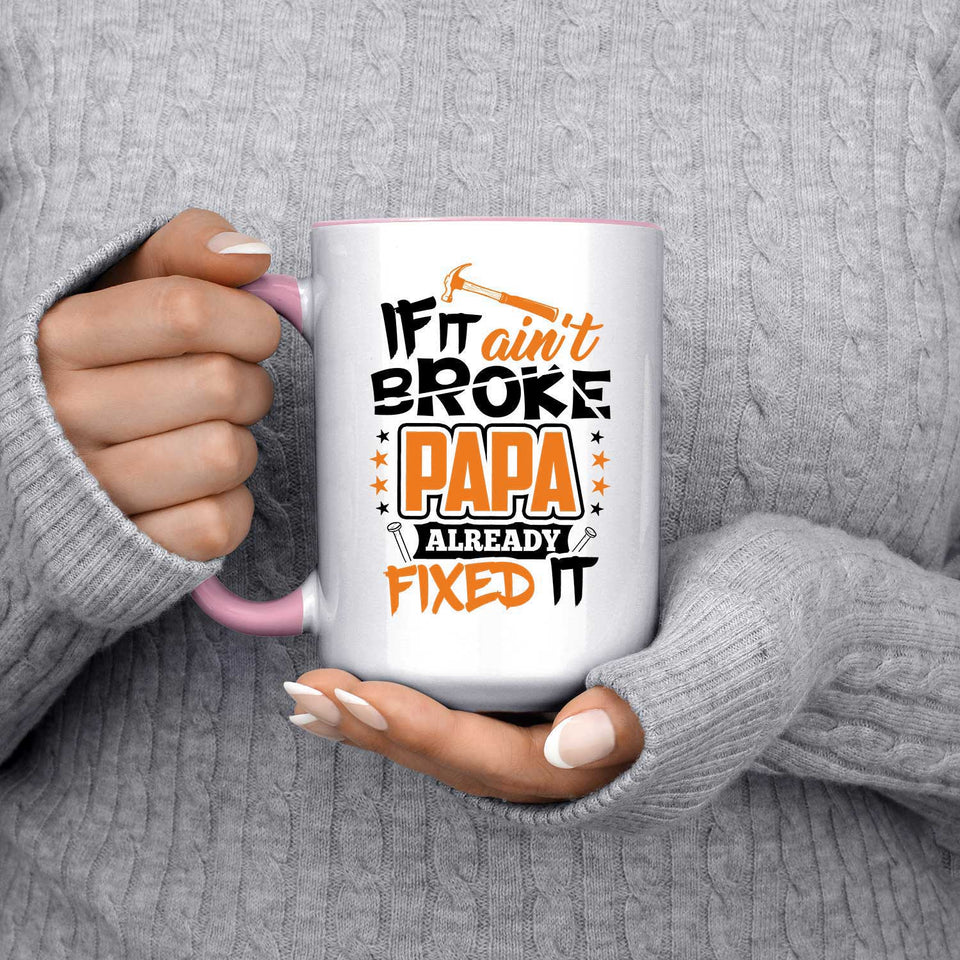 If It Ain't Broke, PAPA Already Fixed It - 15oz Accent Mug Pink