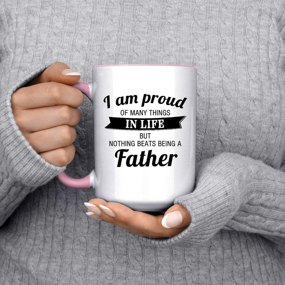Proud of Many Things In Life, Nothing Beats Being a Father - 15oz Accent Mug Pink