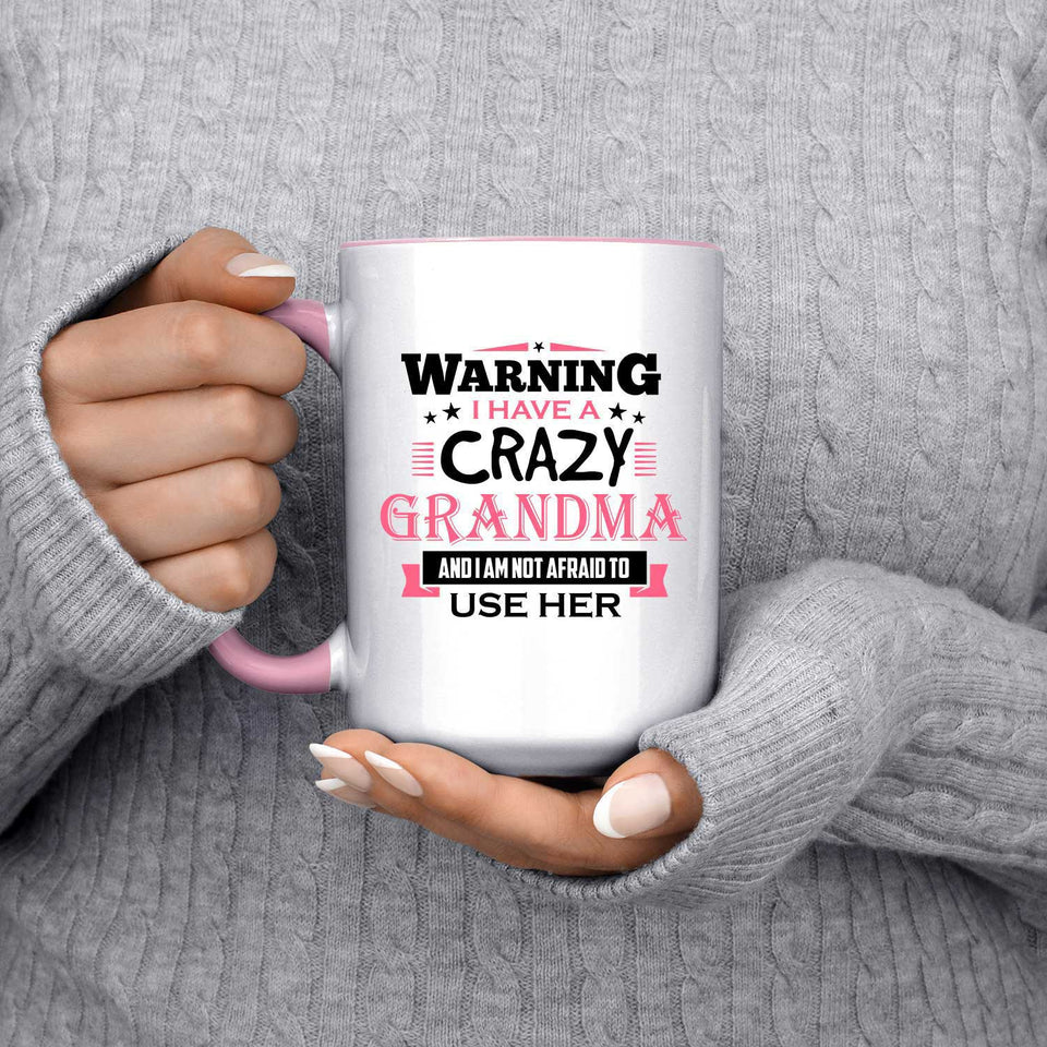 Warning I Have A Crazy Grandma & I Am Not Afraid To Use Her - 15oz Accent Mug Pink