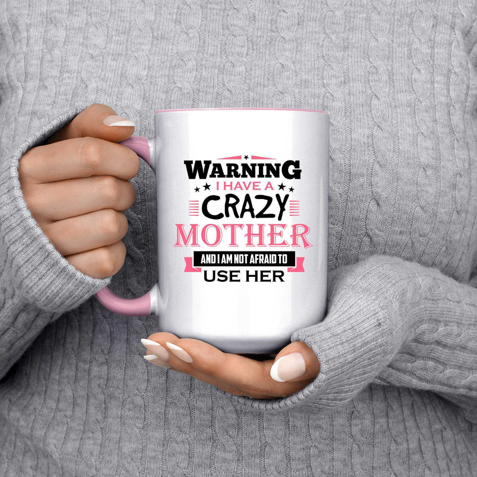 Warning I Have A Crazy Mother & I Am Not Afraid To Use Her - 15oz Accent Mug Pink